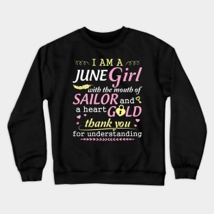 I Am A June Girl With The Mouth Of Sailor And A Heart Of Gold Thank You For Understanding Crewneck Sweatshirt